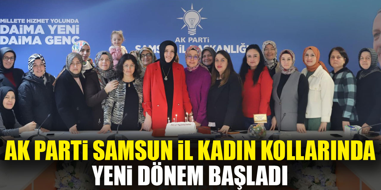 AK Parti Samsun İl Kadın Kollarında Yeni Dönem Başladı