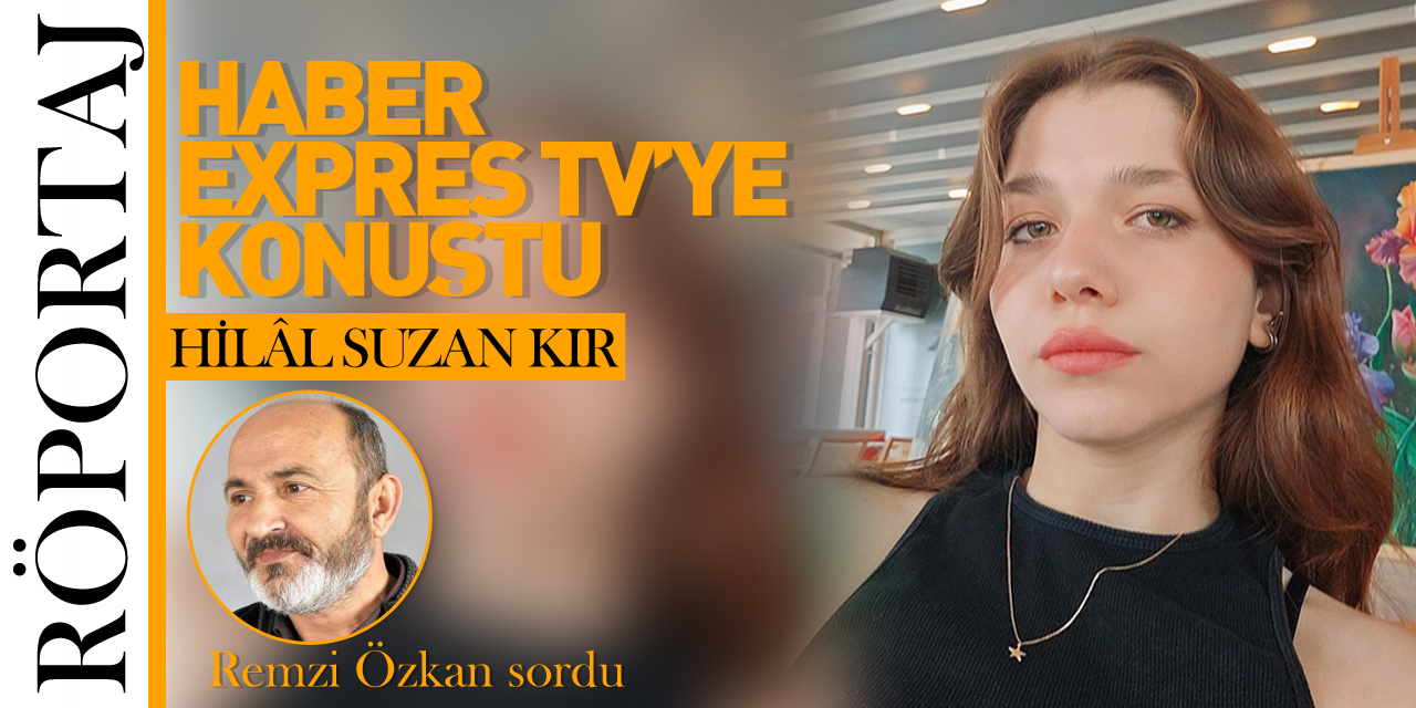 HİLAL SUZAN KIR HABER EXPRES TV'YE KONUŞTU!