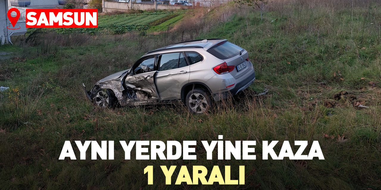 Samsun'da aynı yerde yine kaza: 1 yaralı