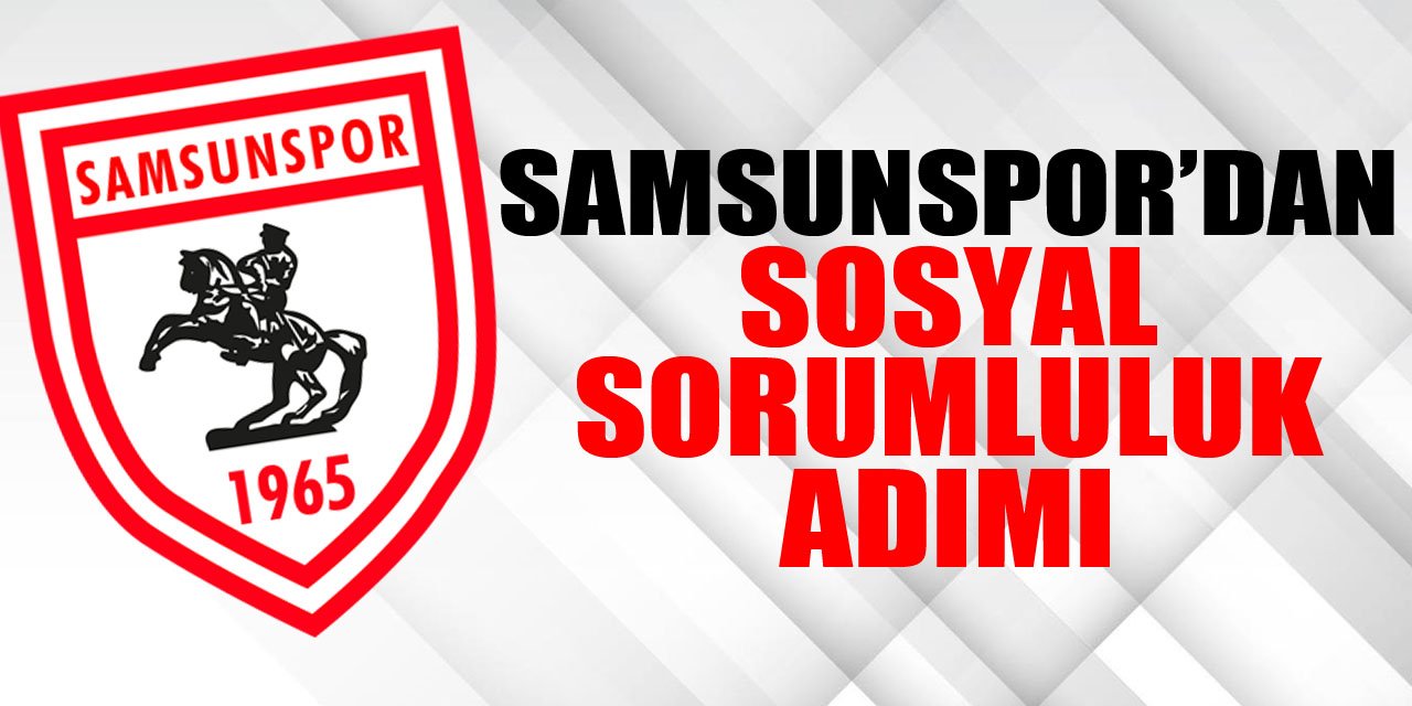 Samsunspor’dan Sosyal Sorumluluk Adımı