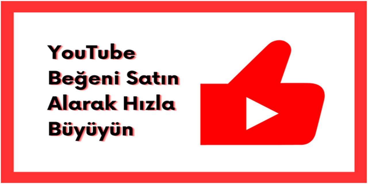 YouTube Beğeni Satın Alarak Hızla Büyüyün