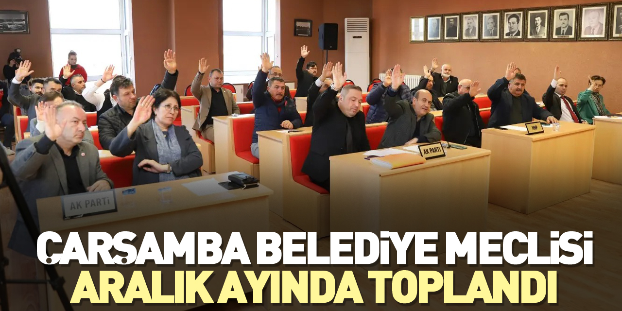 Çarşamba Belediye Meclisi Aralık ayında toplandı