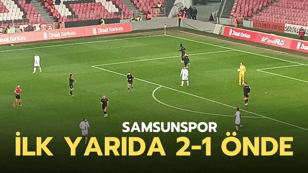 Samsunspor ilk yarıda 2-1 önde