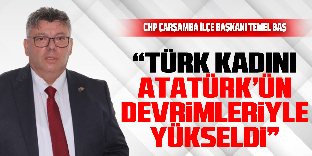 “TÜRK KADINI ATATÜRK’ÜN DEVRİMLERİYLE YÜKSELDİ”