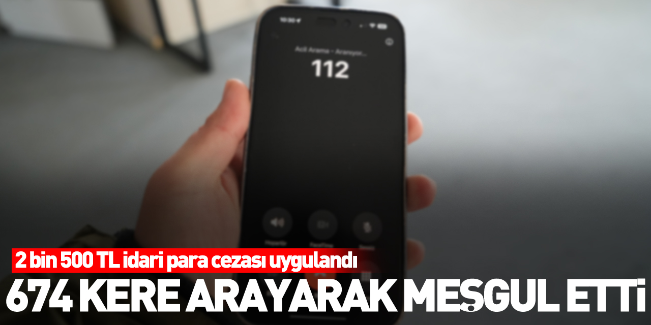 674 kere arayarak meşgul etti