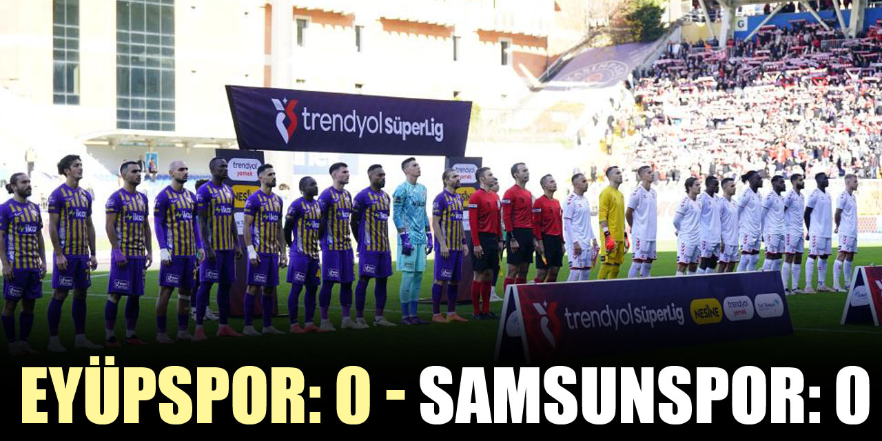 Eyüpspor: 0 - Samsunspor: 0