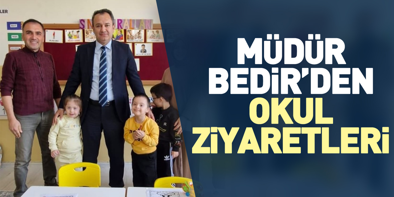 MÜDÜR BEDİR’DEN OKUL ZİYARETLERİ