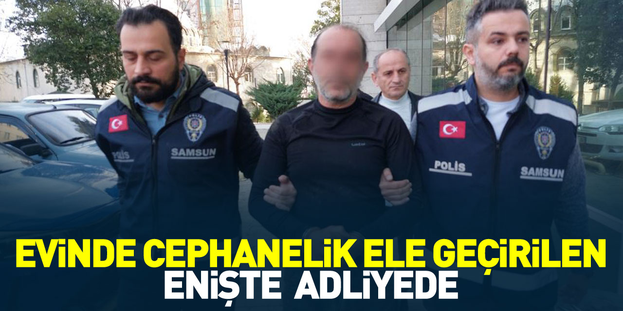 EVİNDE CEPHANELİK ELE GEÇİRİLEN ENİŞTE  ADLİYEDE