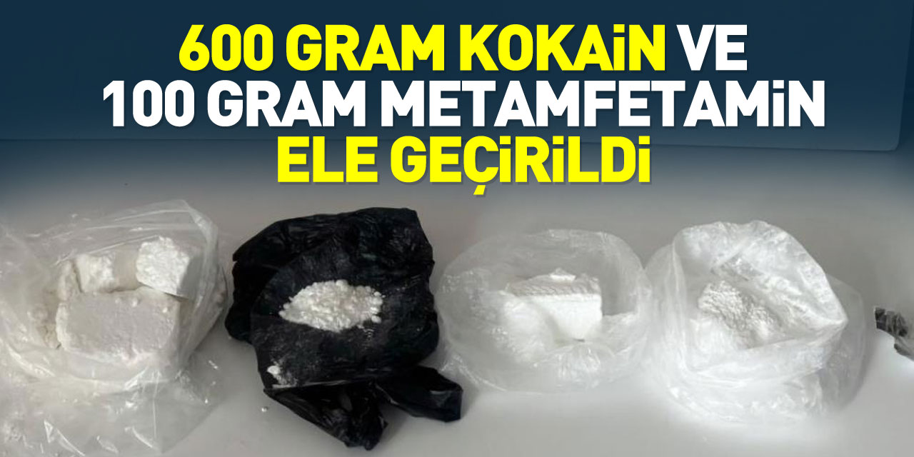 600 gram kokain ve 100 gram metamfetamin ele geçirildi