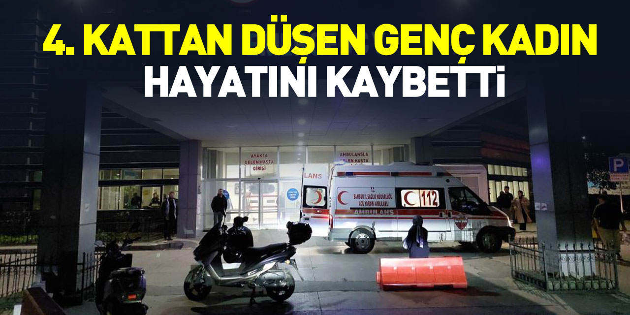 4. kattan düşen genç kadın hayatını kaybetti