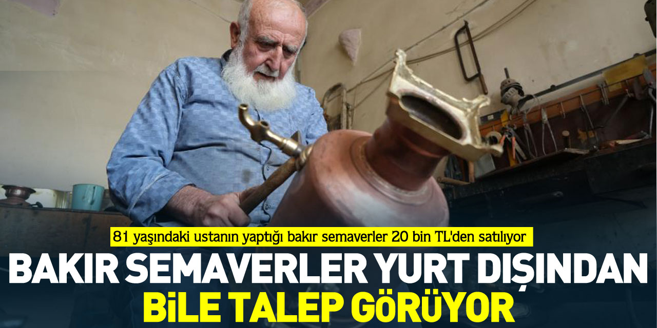 Bakır semaverler yurt dışından bile talep görüyor