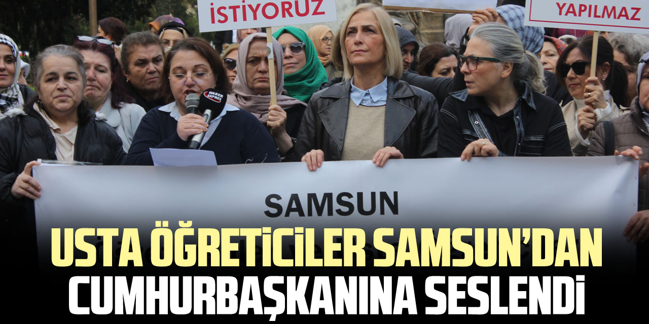 Usta öğreticiler Samsundan Cumhurbaşkanına seslendi