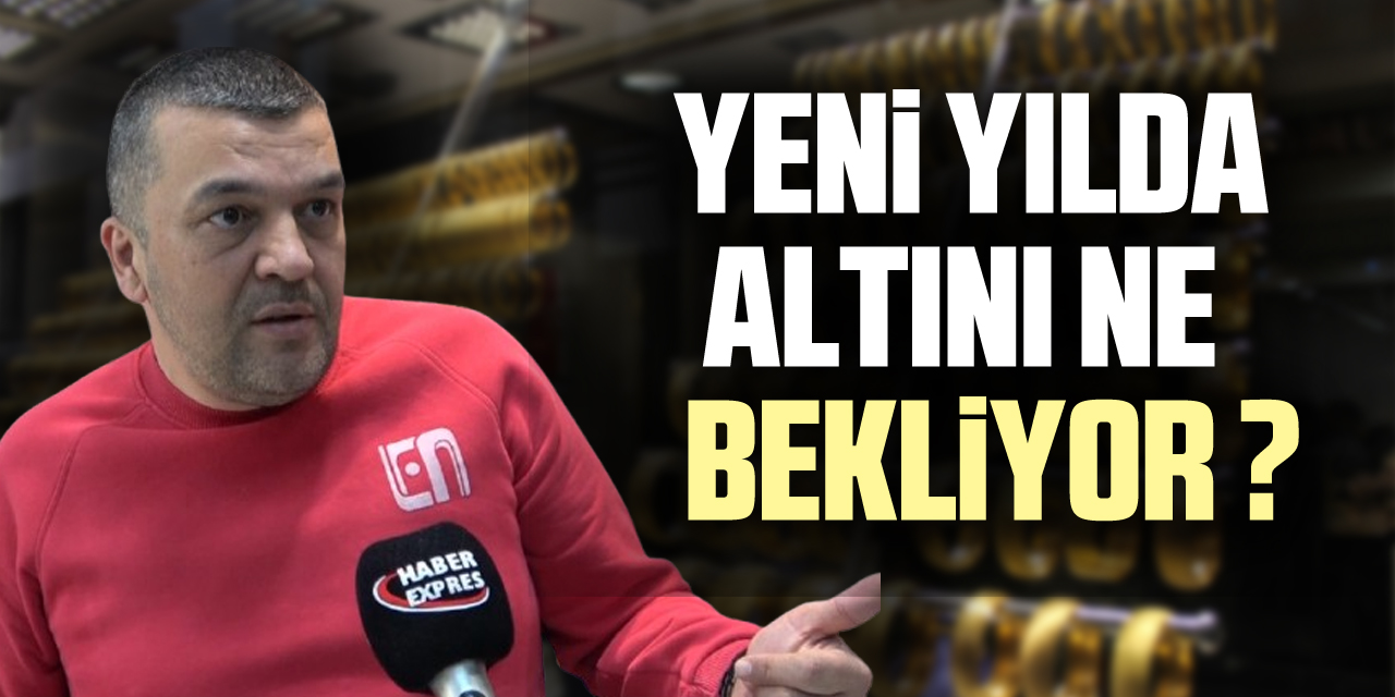 YENİ YILDA ALTINI, NE BEKLİYOR ?