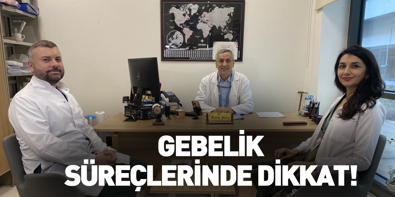 Gebelik süreçlerinde dikkat!