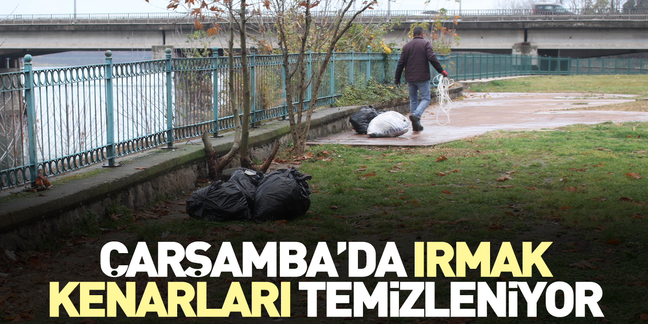 Çarşamba’da Irmak Kenarları temizleniyor