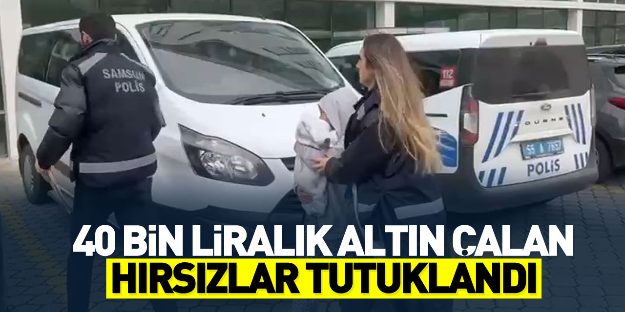 40 bin liralık altın çalan hırsızlar tutuklandı