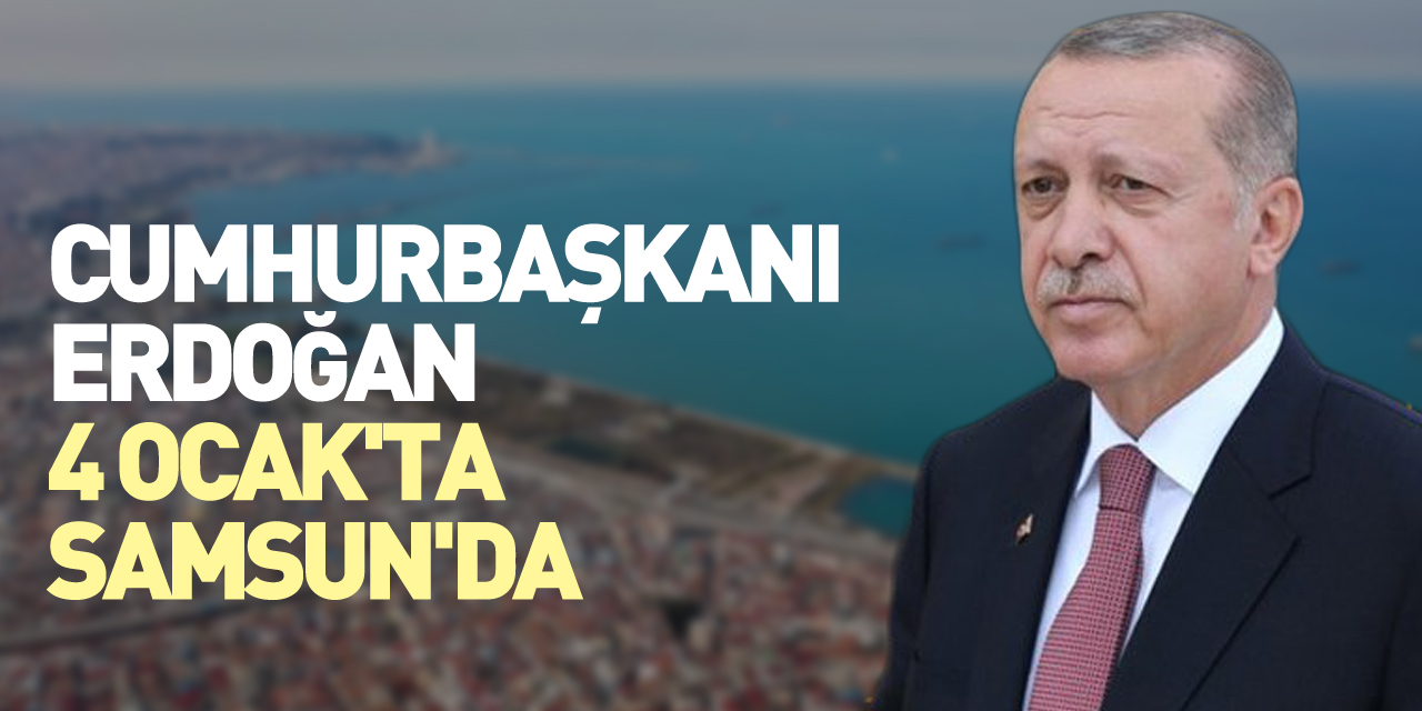 Erdoğan, 4 Ocak'ta Samsun'da