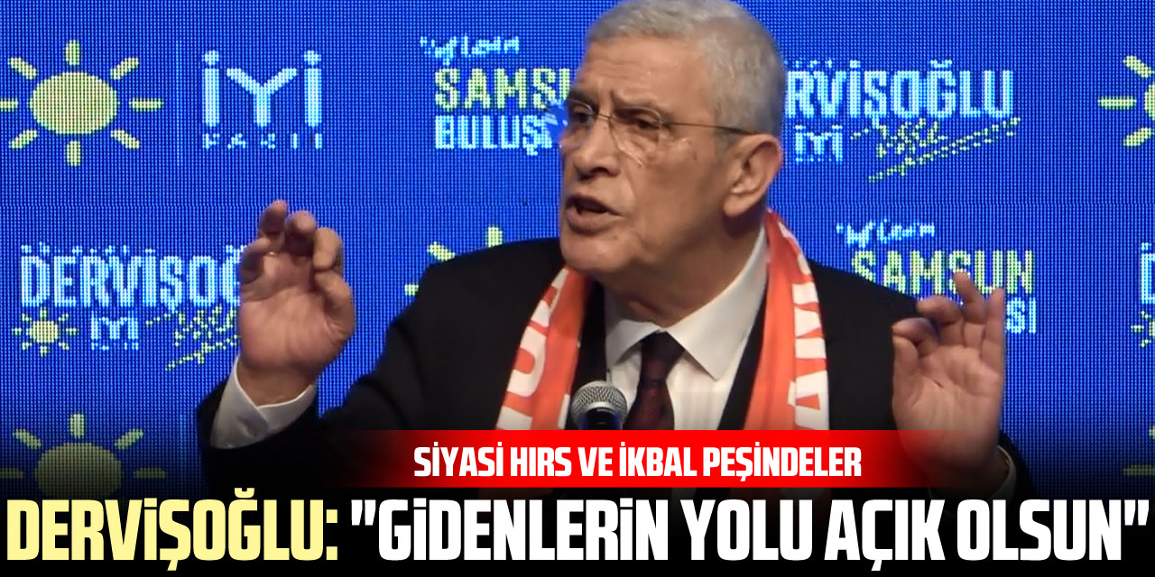 Dervişoğlu: "Gidenlerin Yolu Açık Olsun"