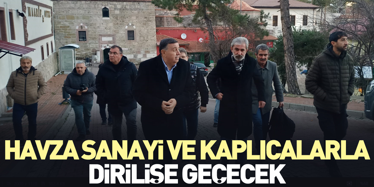 HAVZA SANAYİ VE KAPLICALARLA DİRİLİŞE GEÇECEK