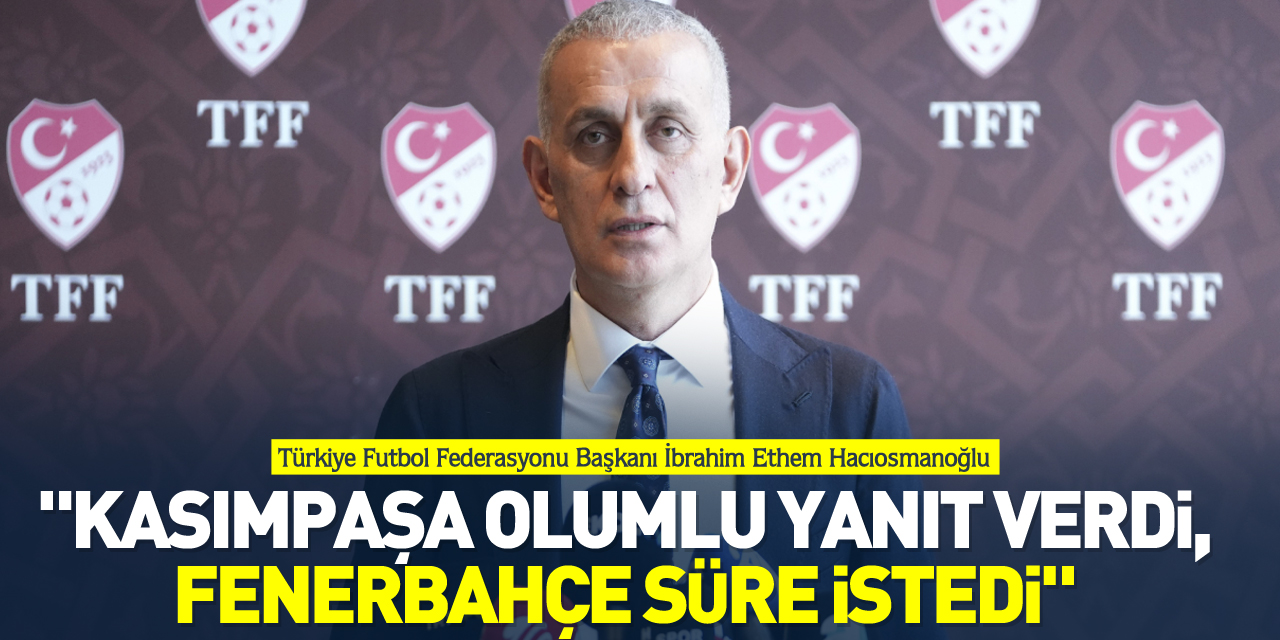 "Kasımpaşa olumlu yanıt verdi, Fenerbahçe süre istedi"