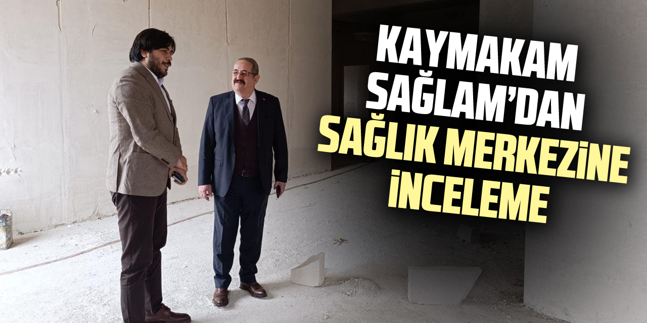 Kaymakam Sağlam’dan Sağlık Merkezine inceleme