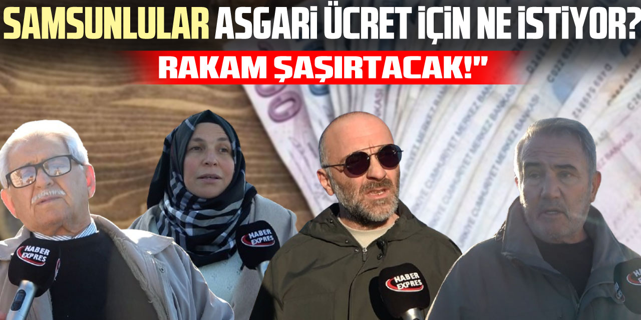 Samsunlular Asgari Ücret İçin Ne İstiyor? Rakam Şaşırtacak!"