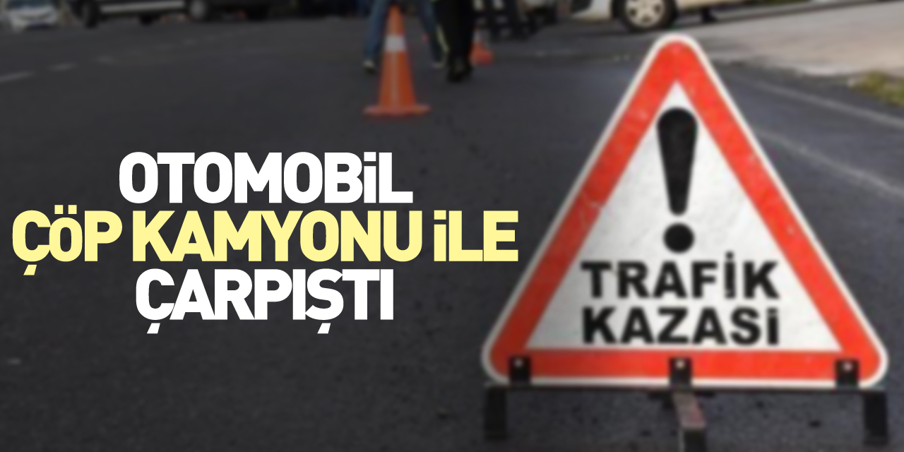 Otomobil çöp kamyonu ile çarpıştı