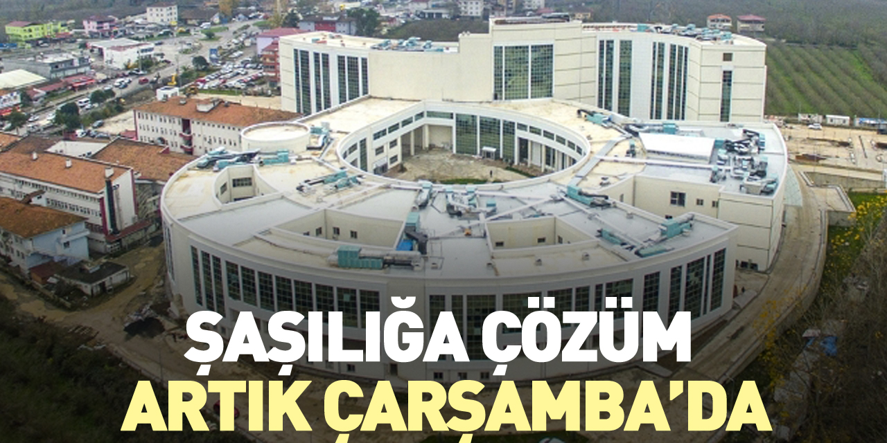 ŞAŞILIĞA ÇÖZÜM ARTIK ÇARŞAMBA’DA