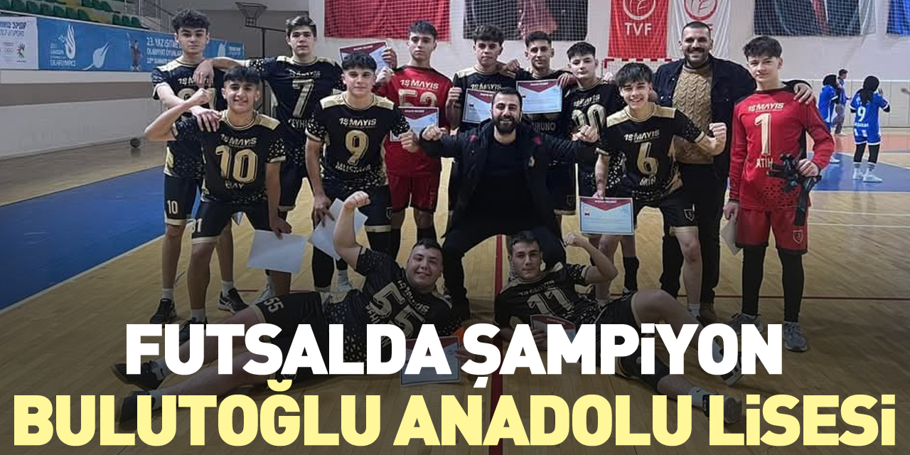 FUTSALDA ŞAMPİYON BULUTOĞLU ANADOLU LİSESİ