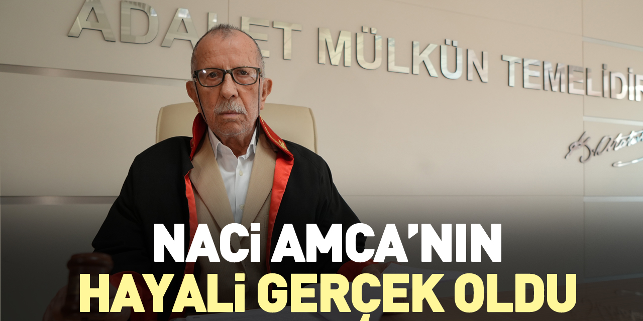 NACİ AMCA’NIN HAYALİ GERÇEK OLDU