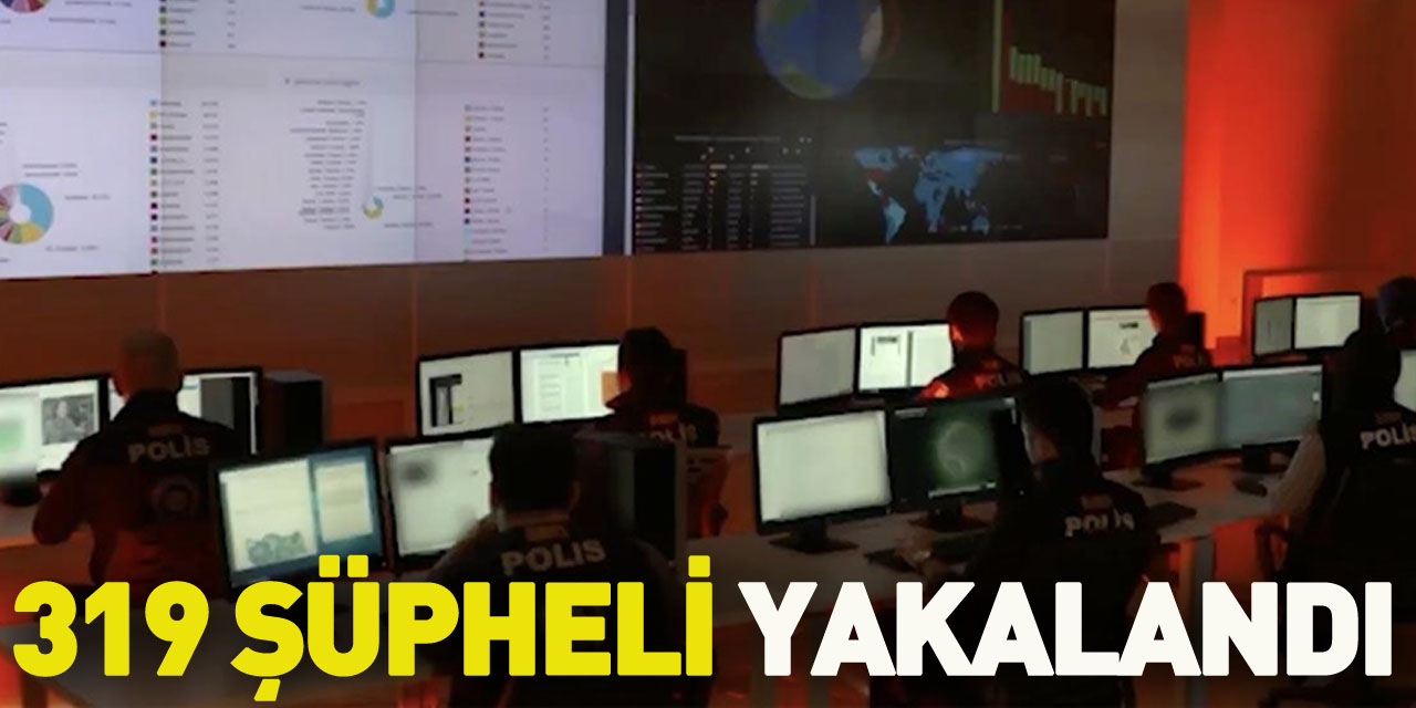 "Siberağ-12" operasyonunda 319 şüpheli yakalandı