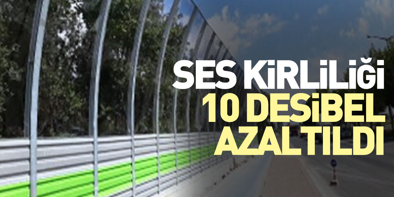 Ses kirliliği 10 desibel azaltıldı