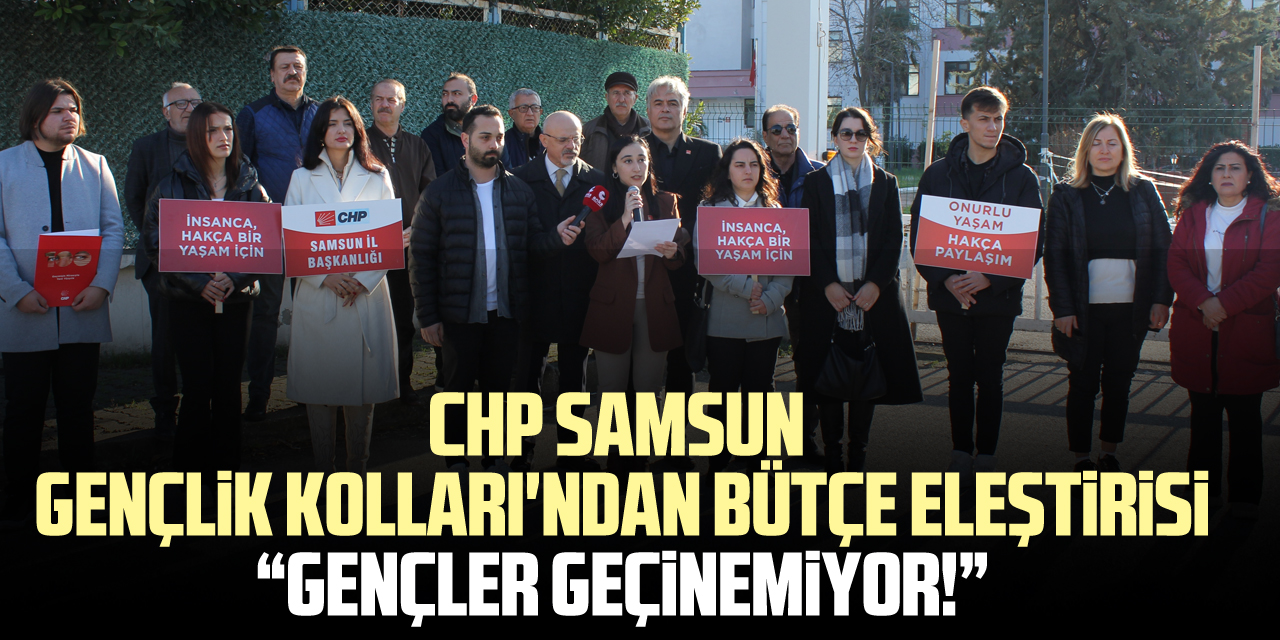 CHP Samsun Gençlik Kolları'ndan Bütçe Eleştirisi “Gençler geçinemiyor!”