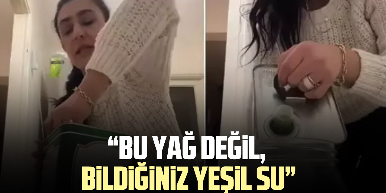 "Bu yağ değil, bildiğiniz yeşil su"