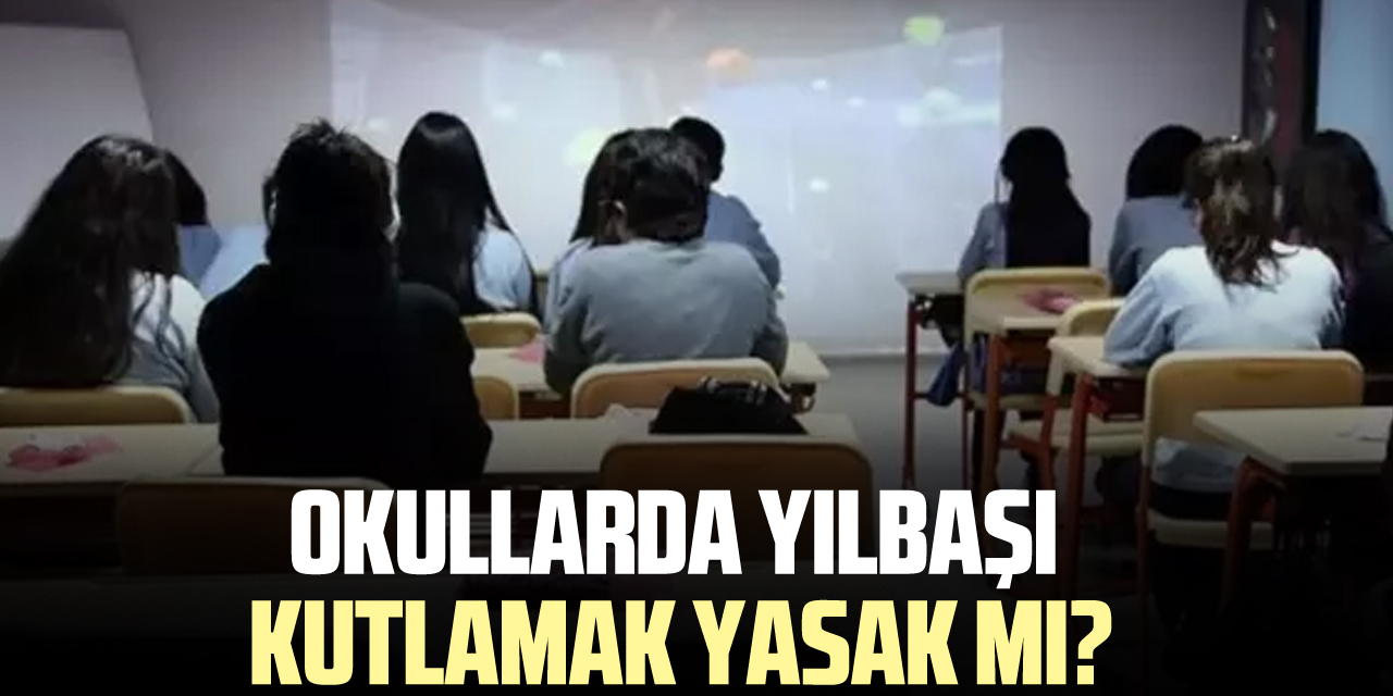 Milli Eğitim Bakanlığı yılbaşı kutlamayı yasakladı mı, okullarda yılbaşı kutlamak yasak mı?