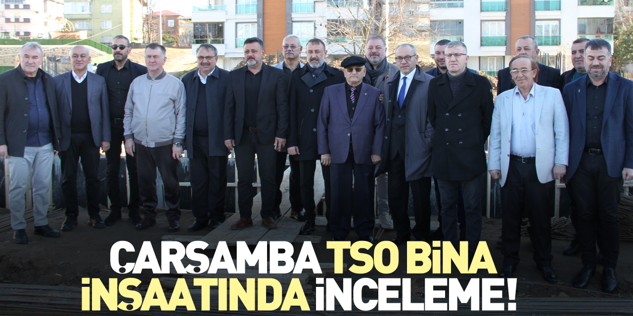 Çarşamba TSO bina inşaatında inceleme!