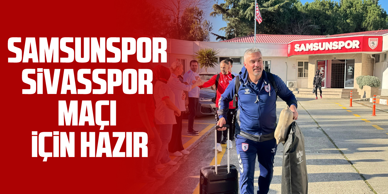 Samsunspor Sivasspor Maçı İçin Hazır