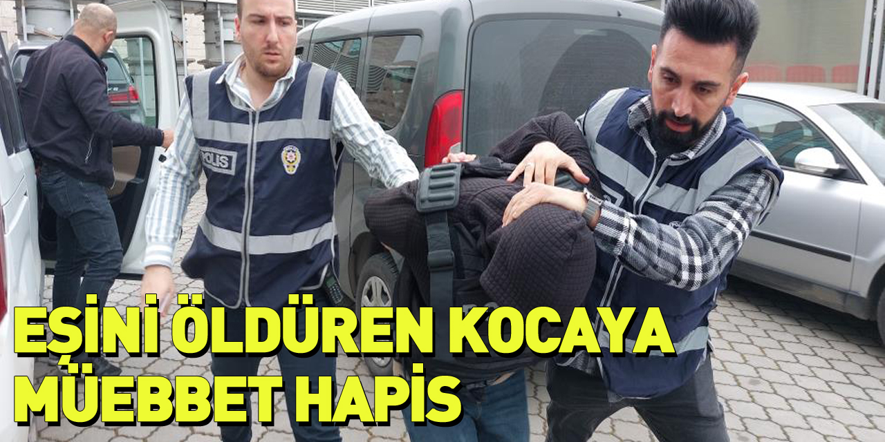 Eşini öldüren kocaya müebbet hapis