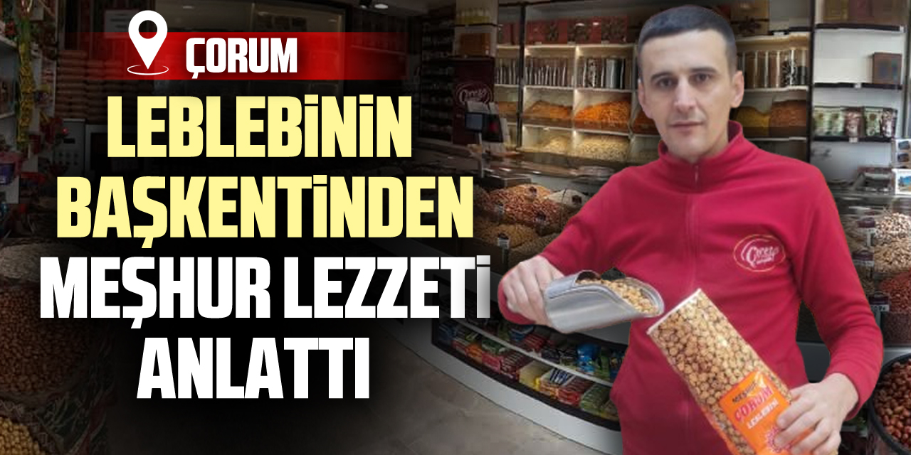 LEBLEBİNİN BAŞKENTİNDEN MEŞHUR LEZZETİ ANLATTI