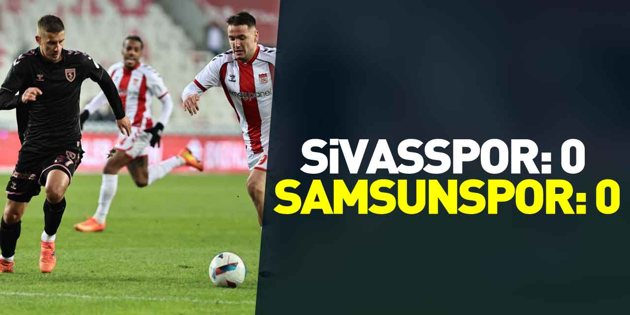 Sivasspor: 0 - Samsunspor: 0