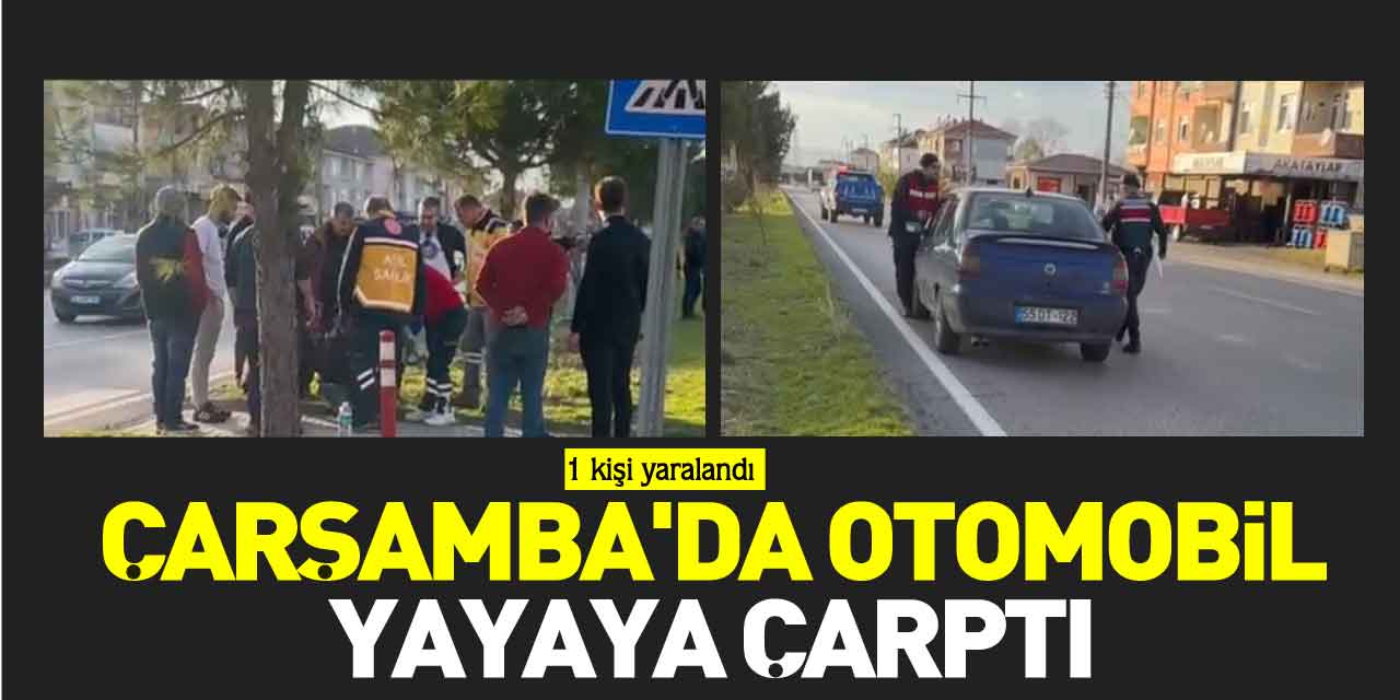 ÇARŞAMBA'DA OTOMOBİL YAYAYA ÇARPTI:1 YARALI