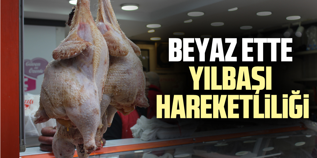 BEYAZ ETTE YILBAŞI HAREKETLİLİĞİ