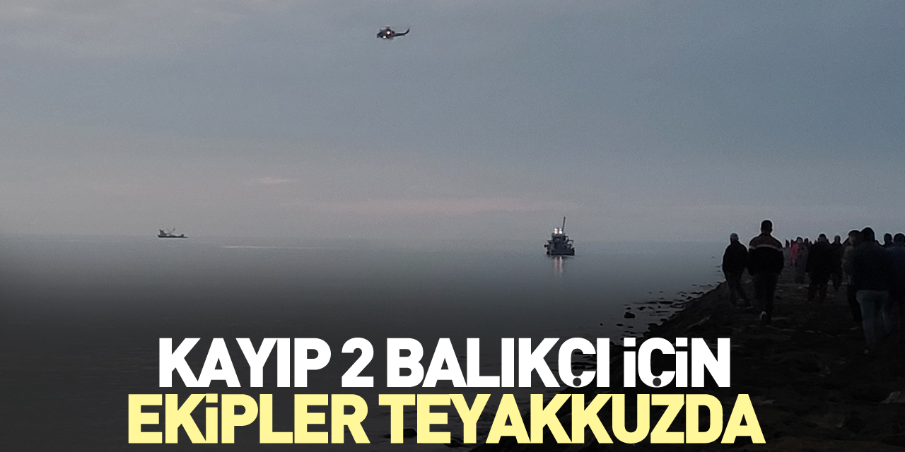 Kayıp 2 balıkçı için ekipler teyakkuzda