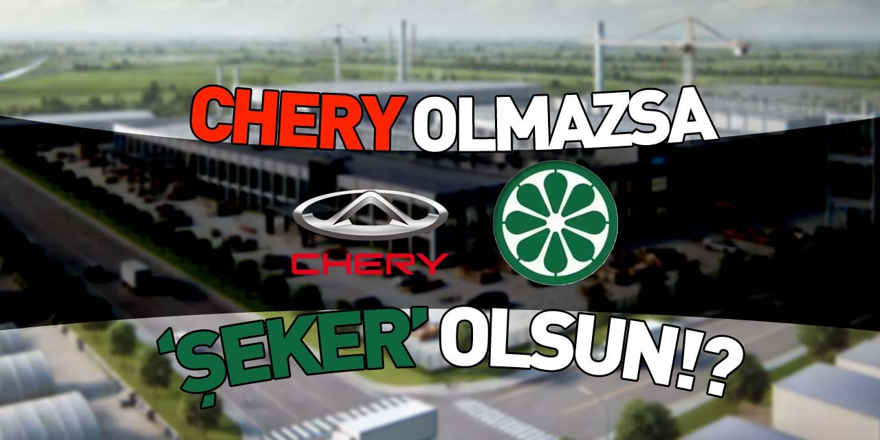 “CHERY OLMAZSA ‘ŞEKER’ OLSUN!?”