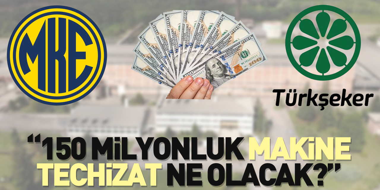 “150 MİLYONLUK MAKİNE-TEÇHİZAT NE OLACAK?”