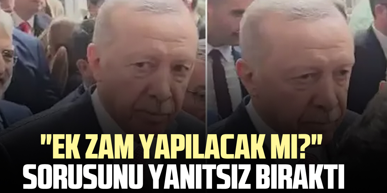 Erdoğan gazetecinin "Ek zam yapılacak mı?" sorusunu yanıtsız bıraktı