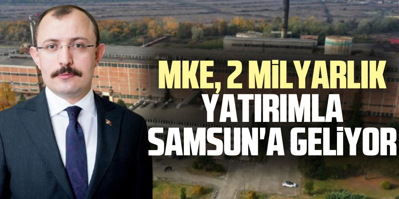 MKE, 2 Milyarlık Yatırımla Samsun'a Geliyor