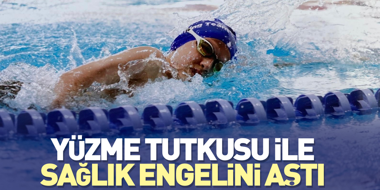 Yüzme tutkusu ile sağlık engelini aştı