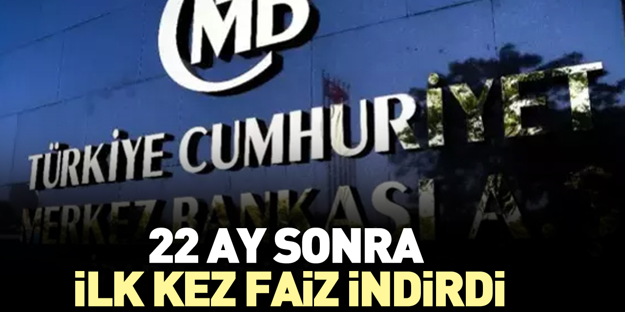 22 ay sonra ilk kez faiz indirdi