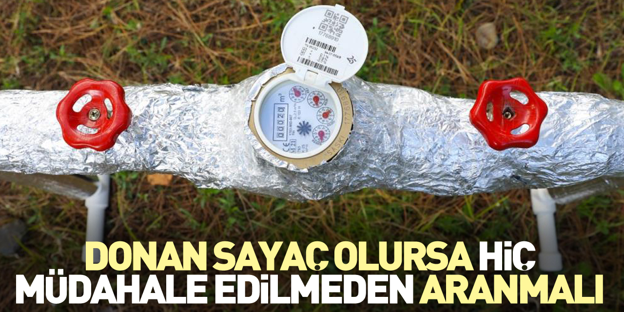 Donan sayaç olursa hiç müdahale edilmeden aranmalı